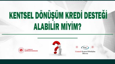 KENTSEL DÖNÜŞÜM KREDİ DESTEĞİ ALABİLİR MİYİM?