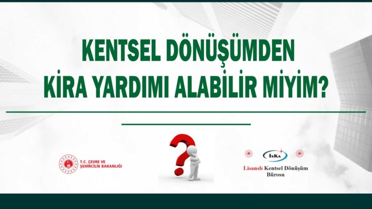 KENTSEL DÖNÜŞÜM KİRA YARDIMI ALABİLİR MİYİM?