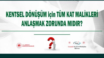 KENTSEL DÖNÜŞÜM İÇİN TÜM KAT MALİKLERİ ANLAŞMAK ZORUNDA MIDIR?