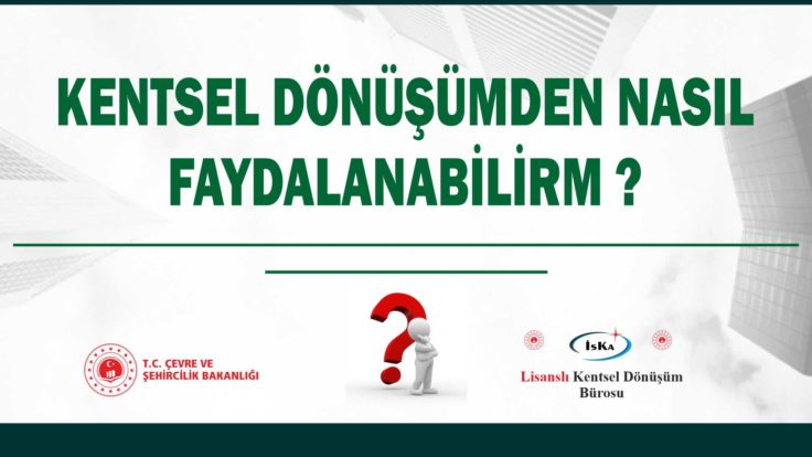 KENTSEL DÖNÜŞÜMDEN NASIL FAYDALANABİLİRİM?